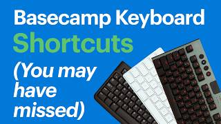 Basecamp keyboard shortcuts you may have missed