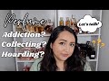 Addict, Collector or Hoarder? What am I?? Perfume Collection! What are we doing?? Let&#39;s Discuss!