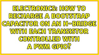 How to recharge a bootstrap capacitor on an H-bridge with each transistor controlled with a pwm...