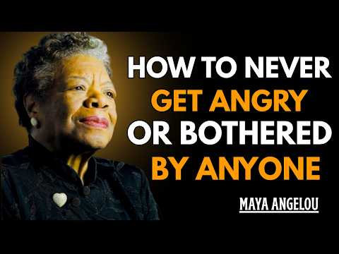 How To Never Get Angry or Bothered By Anyone ! Maya Angelou Motivation