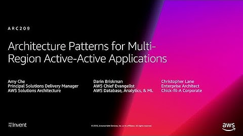 AWS re:Invent 2018: Architecture Patterns for Multi-Region Active-Active Applications (ARC209-R2)