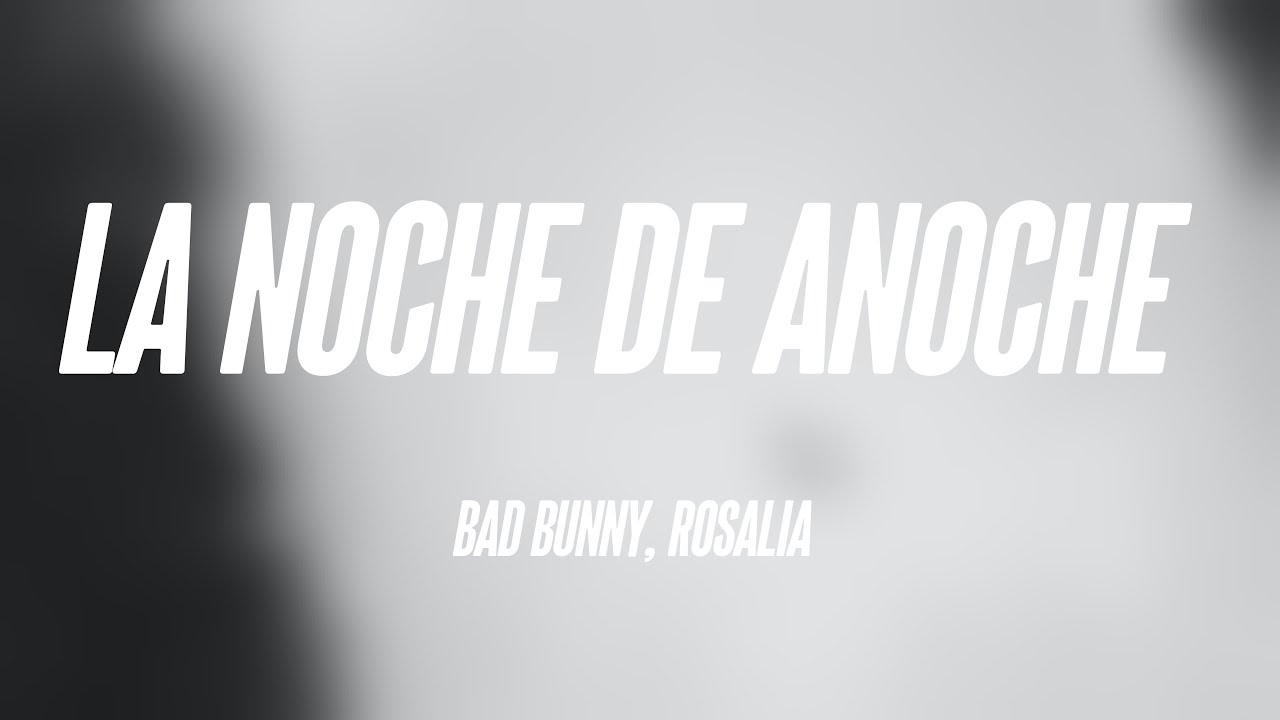 LA NOCHE DE ANOCHE Bad Bunny, Rosalia (Lyrics) ⚡ YouTube