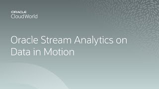 Oracle stream analytics on data in motion | CloudWorld 2022
