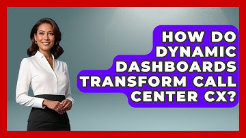 How Do Dynamic Dashboards Transform Call Center CX? - Call Center Pro Strategies