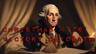 Christmas 1776: George Washington’s Suicide Mission