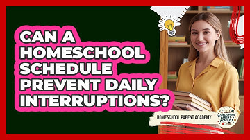 Can A Homeschool Schedule Prevent Daily Interruptions? - Homeschool Parent Academy
