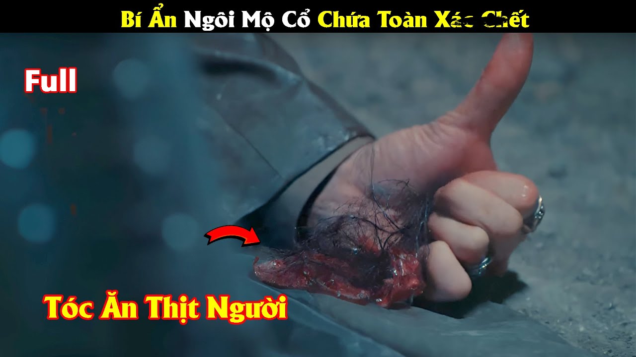 Review Phim: Bí Ẩn Ngôi Mộ Cổ Chưa Toàn Xac Người | Full | Tóm Tắt Phim Hay