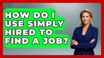 How Do I Use Simply Hired To Find A Job? - Job Success Network