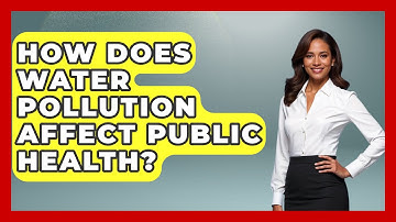 How Does Water Pollution Affect Public Health? - Earth Science Answers