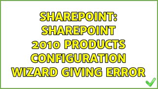 Sharepoint: Sharepoint 2010 products configuration wizard giving error (5 Solutions!!)