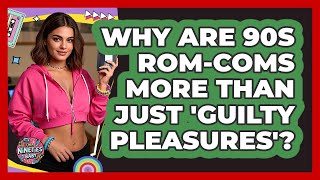 Famous Why Are 90s Rom-coms More Than Just 'guilty Pleasures'? - I'm a 90s Baby Net Worth