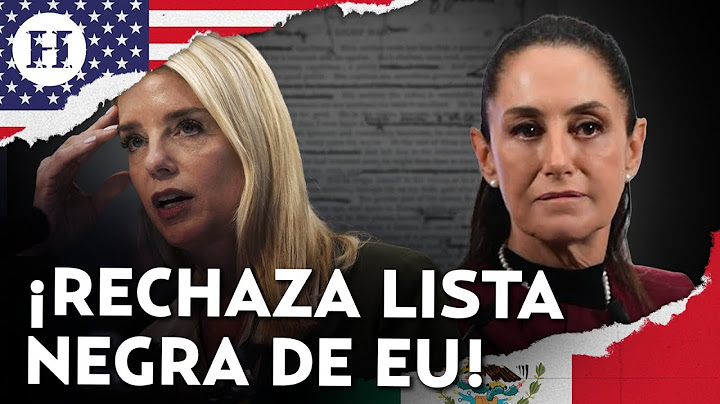 ¡Defiende a México! Claudia Sheinbaum responde a Pam Bondi por incluir a México en lista de negra