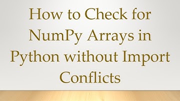 How to Check for NumPy Arrays in Python without Import Conflicts