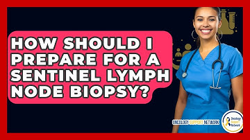 How Should I Prepare For A Sentinel Lymph Node Biopsy? - Oncology Support Network