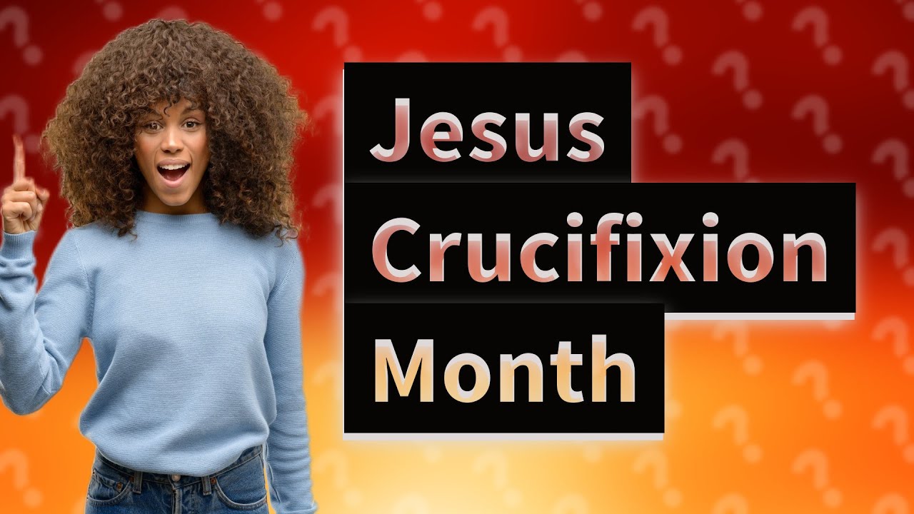 What Day Of The Month Was Jesus Crucified
