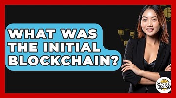 What Was The Initial Blockchain? - CryptoBasics360.com