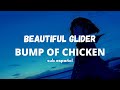 BUMP OF CHICKEN - beautiful glider // sub espa&ntilde;ol