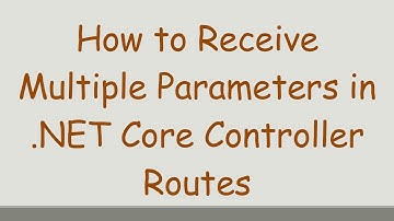 How to Receive Multiple Parameters in .NET Core Controller Routes