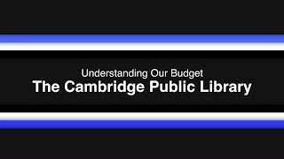 Understanding Our Budget: Cambridge Public Library