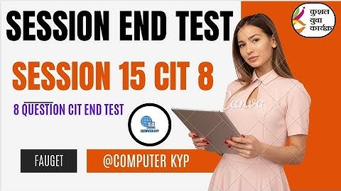 SESSION 15 CIT 8 END TEST ||SESSION 15 END TEST || SESSION END TEST 15 || #computer kyp