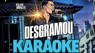 Felipe Araújo - Desgramou KARAOKE
