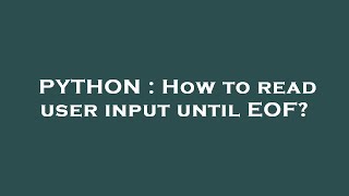 PYTHON : How to read user input until EOF?