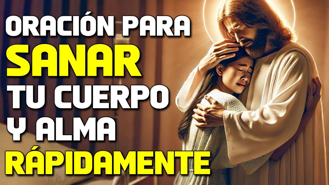 ORACIÓN PODEROSA PARA SANAR TU CUERPO Y ALMA RÁPIDAMENTE - YouTube