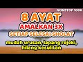 8 ayat - amalkan 3x setiap selesai sholat - mudah urusan, lapang rezeki, hilang kesulitan