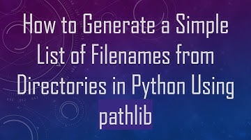How to Generate a Simple List of Filenames from Directories in Python Using pathlib