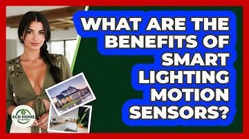 What Are The Benefits Of Smart Lighting Motion Sensors? - Eco Home Blueprint