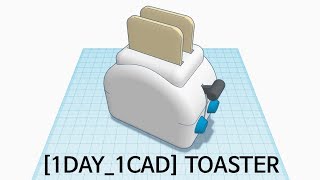 [1DAY_1CAD] TOASTER (Tinkercad : Know-how / Style / Education)