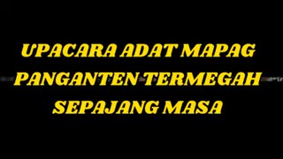UPACARA ADAT MAPAG PANGANTEH TER MEWAH