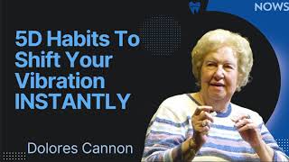5D Habits To Shift Your Vibration INSTANTLY - Dolores Cannon