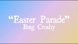 Easter Parade - Bing Crosby (With Lyrics)