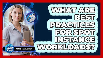 What Are Best Practices For Spot Instance Workloads?