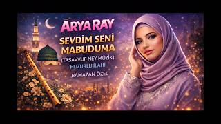 Sevdim Seni Mabuduma | Tasavvuf Ney Müzik (Huzurlu İlahi) - Arya Ray Ramazan Özel