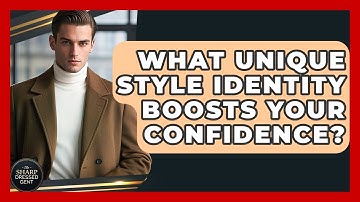 What Unique Style Identity Boosts Your Confidence? - The Sharp Dressed Gent