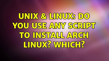 Unix & Linux: Do you use any script to install Arch Linux? which? (3 Solutions!!)