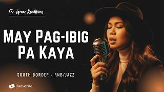 May Pag-Ibig Pa Kaya – South Border | Female RNB/Jazz Cover (Lyric Video)