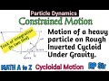 Motion of heavy particle on rough cycloid under gravity in vertical plane.
