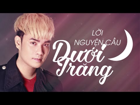 Video Lời Nguyện Cầu Dưới Trăng - A Tuân - youtube