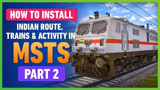 PART 2 - HOW TO INSTALL INDIAN ROUTES, TRAINS, ACTIVITY, CONSISTS IN MSTS | 100% WORKING