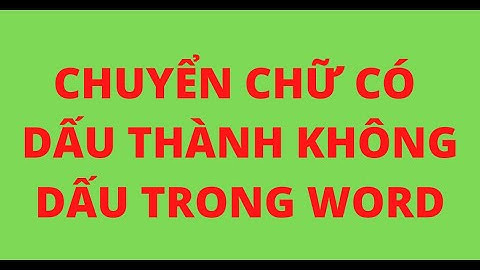 Chuyển văn bản có dấu sang không dấu từ khóa năm 2024