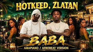 HOTKEED – BABA ft. Zlatan (Amapiano / Afrobeat Version)