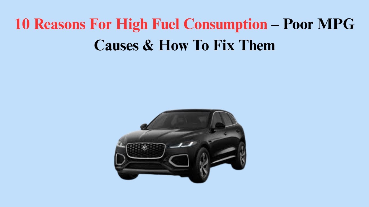 10 Reasons For High Fuel Consumption – Poor MPG Causes & How To Fix Them