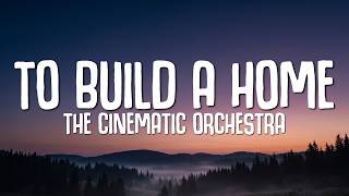 The Cinematic Orchestra - To Build a Home (Lyrics)