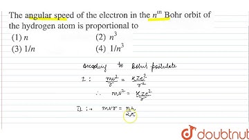 The angular speed of the electron in the `n^(th)` Bohr orbit of the hydrogen atom is proportional to