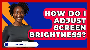 How Do I Adjust Screen Brightness? - Be App Savvy
