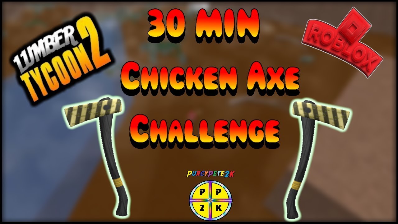 30 Min Chicken Axe Challenge Lumber Tycoon 2 ROBLOX YouTube