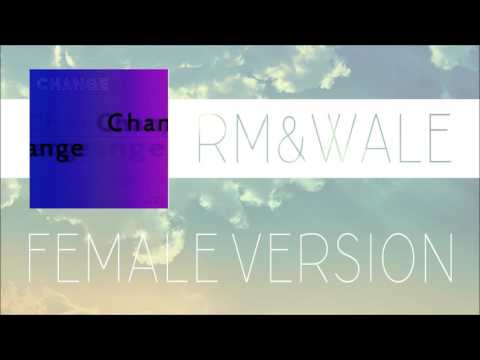 RM, Wale - Change [FEMALE VERSION]